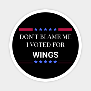 Don't Blame Me I Voted For Wings Magnet